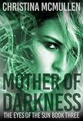 Mother of Darkness (The Eyes of The Sun #3) by Christina McMullen