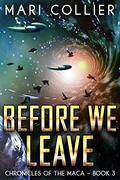 Before We Leave (Chronicles of the Maca #3) by Mari Collier