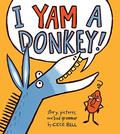 I Yam a Donkey!  (A Yam and Donkey Book) by Cece Bell