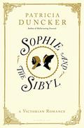 Sophie and the Sibyl: A Victorian Romance by Patricia Duncker