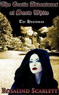 The Huntsman: The Erotic Adventures of Snow White, Volume II (Erotic Kingdom #3) by Rosalind Scarlett