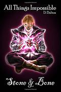 Stone & Bone (All Things Impossible #4) by D. Dalton