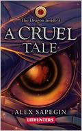 A Cruel Tale (The Dragon Inside #3) by Alex Sapegin