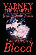 Varney the Vampyre; or, The Feast of Blood, Book One: The Feast of Blood by James Malcolm Rymer