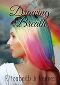 Drawing Breath by Elizabeth A. Reeves
