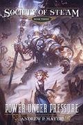 Power Under Pressure (The Society of Steam #3) by Andrew P. Mayer