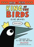 Arlo Et Pips: Le Roi Des Oiseaux (Arlo & Pips #1) by Elise Gravel