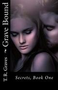 Grave Bound (Secrets #1) by T.R. Graves