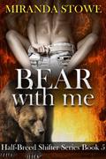Bear with Me (Half-Breed Shifters #5) by Miranda Stowe