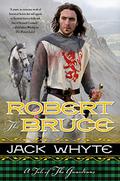 The Renegade: A Tale of Robert the Bruce (The Bravehearts Chronicles #2) by Jack Whyte