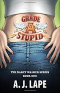 Grade A Stupid (Darcy Walker Teenage Sleuth Thrillers #1) by A.J. Lape
