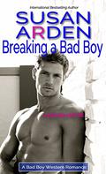 Breaking A Bad Boy (Bad Boys Western Romance #4) by Susan Arden
