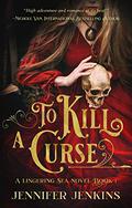 To Kill a Curse (Lingering Sea #1) by Jennifer Jenkins