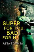 Super For You, Bad For Me by Asta Idonea