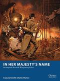 In Her Majesty’s Name: Steampunk Skirmish Wargaming Rules (Osprey Wargames #3) by Craig Cartmell