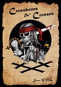 Crossbones & Crosses: An Anthology of Heroic Swashbuckling Adventure by Teel James Glenn