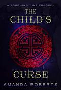 The Child's Curse (Touching Time #0.5) by Amanda Roberts