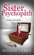 Sister Psychopath by Maggie James