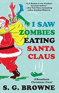 I Saw Zombies Eating Santa Claus: A Breathers Christmas Carol by S.G. Browne