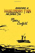 Adventures of Huckleberry Finn and Zombie Jim by W. Bill Czolgosz