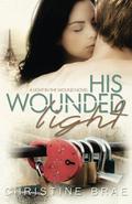 His Wounded Light (The Light in the Wound #2) by Christine Brae