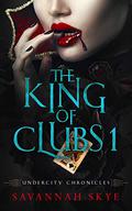 The King of Clubs 1 (Undercity Chronicles #5) by Savannah Skye