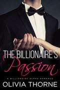 The Billionaire's Passion  (The Billionaire's Kiss, Book Four): A Billionaire Alpha Romance (The Billionaire's Kiss #4) by Olivia Thorne