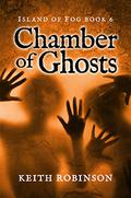 Chamber of Ghosts (Island of Fog #6) by Keith Robinson