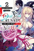 Our Last Crusade or the Rise of a New World, Vol. 2 (Our Last Crusade or the Rise of a New World #2) by Kei Sazane