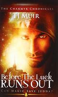 Before the Luck Runs Out: Can Magic Save Jedda? (The Chanmyr Chronicles #2) by T.J. Muir