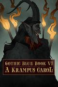 A Krampus Carol: Gothic Blue Book VI by Mary Rajotte