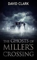 The Ghosts of Miller's Crossing by David Clark