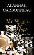 Mr. Wright Now (Wild Card #1) by Alannah Carbonneau