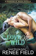 Love Me Wild (Love Curses #1) by Renee Field
