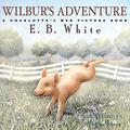 Wilbur's Adventure: A Charlotte's Web Picture Book by E.B. White