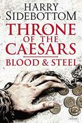 Blood and Steel (Throne of the Caesars #2) by Harry Sidebottom
