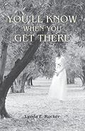 You'll Know When You Get There by Lynda E. Rucker