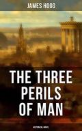 THE THREE PERILS OF MAN  (Historical Novel ): Incredible Tale of Fantasy, Humor and Magic (The Stirling / South Carolina Research Edition of the Collected Works of James Hogg #27) by James Hogg