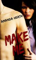 Make Me (Make or Break #1) by Amanda Heath