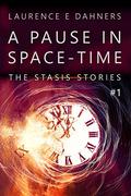 A Pause in Space-Time (The Stasis Stories #1) by Laurence E. Dahners