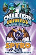 Skylanders Universe: Spyro Versus the Mega Monsters (The Mask of Power #1) by Onk Beakman
