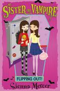 Flipping Out! (My Sister the Vampire #14) by Sienna Mercer