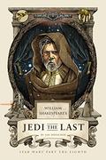 William Shakespeare's Jedi the Last: Star Wars Part the Eighth (William Shakespeare's Star Wars #8) by Ian Doescher