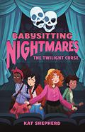 Babysitting Nightmares: The Twilight Curse (Babysitting Nightmares #3) by Kat Shepherd