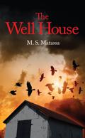 The Well House by M.S. Matassa
