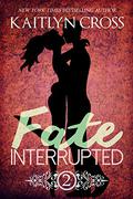 Fate Interrupted 2 (Fate Interrupted #2) by Kaitlyn Cross