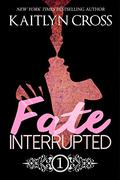 Fate Interrupted (Fate Interrupted #1) by Kaitlyn Cross