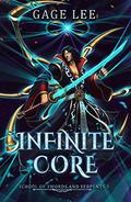 Infinite Core (School of Swords and Serpents #5) by Gage Lee