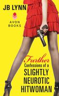 Further Confessions of a Slightly Neurotic Hitwoman by J.B. Lynn