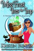 Miss Frost Ices The Imp: A Nocturne Falls Mystery by Kristen Painter